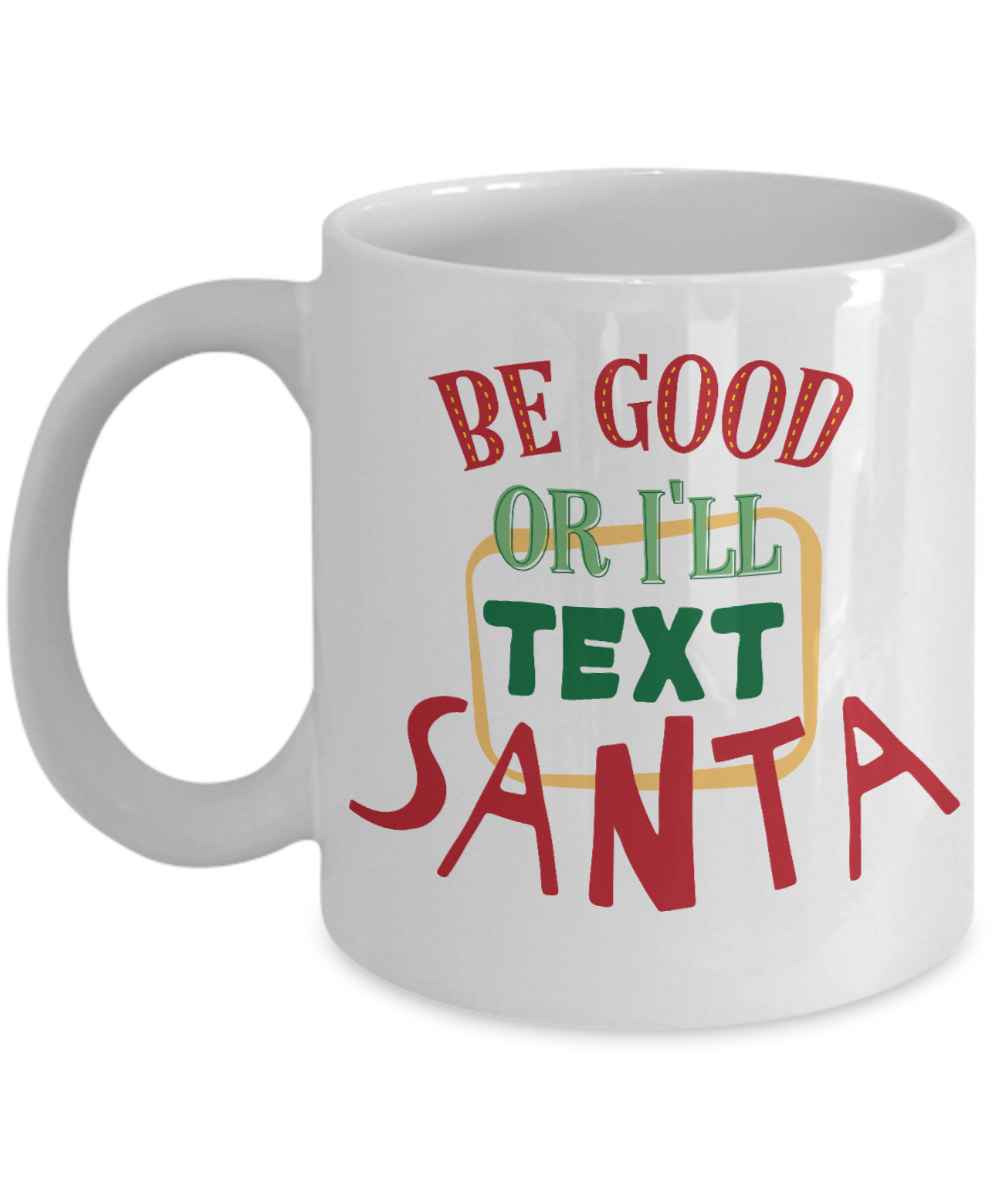 Rumbles the cloud and santa's greatest gift - Be good or I'll text Santa - Funny Santa Gift Mugs, Christmas Gifts for family Ceramic Cup White, Funny Mugs Gift Ideas 11 Oz