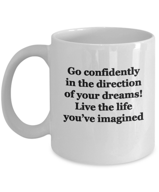 Go Confidently in the Direction of your Dreams! Live Life you've imagines White coffee mugs 11 oz