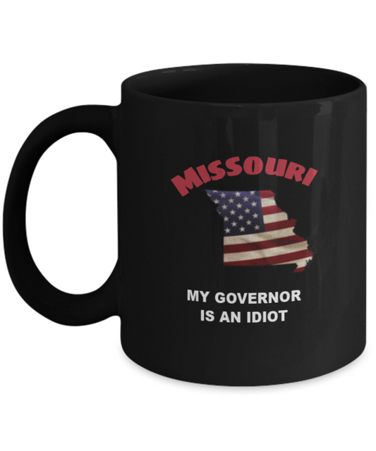 MISSOURI Is An IDIOT Funny Political Coffee Mug,My Governor is an Idiot,My Governor Is A Liar, Not My Governor Mug 11oz