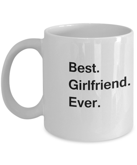 Best Girlfriend Ever Coffee Mugs - Funny Valentine Coffee Mugs - White coffee mugs 11 oz