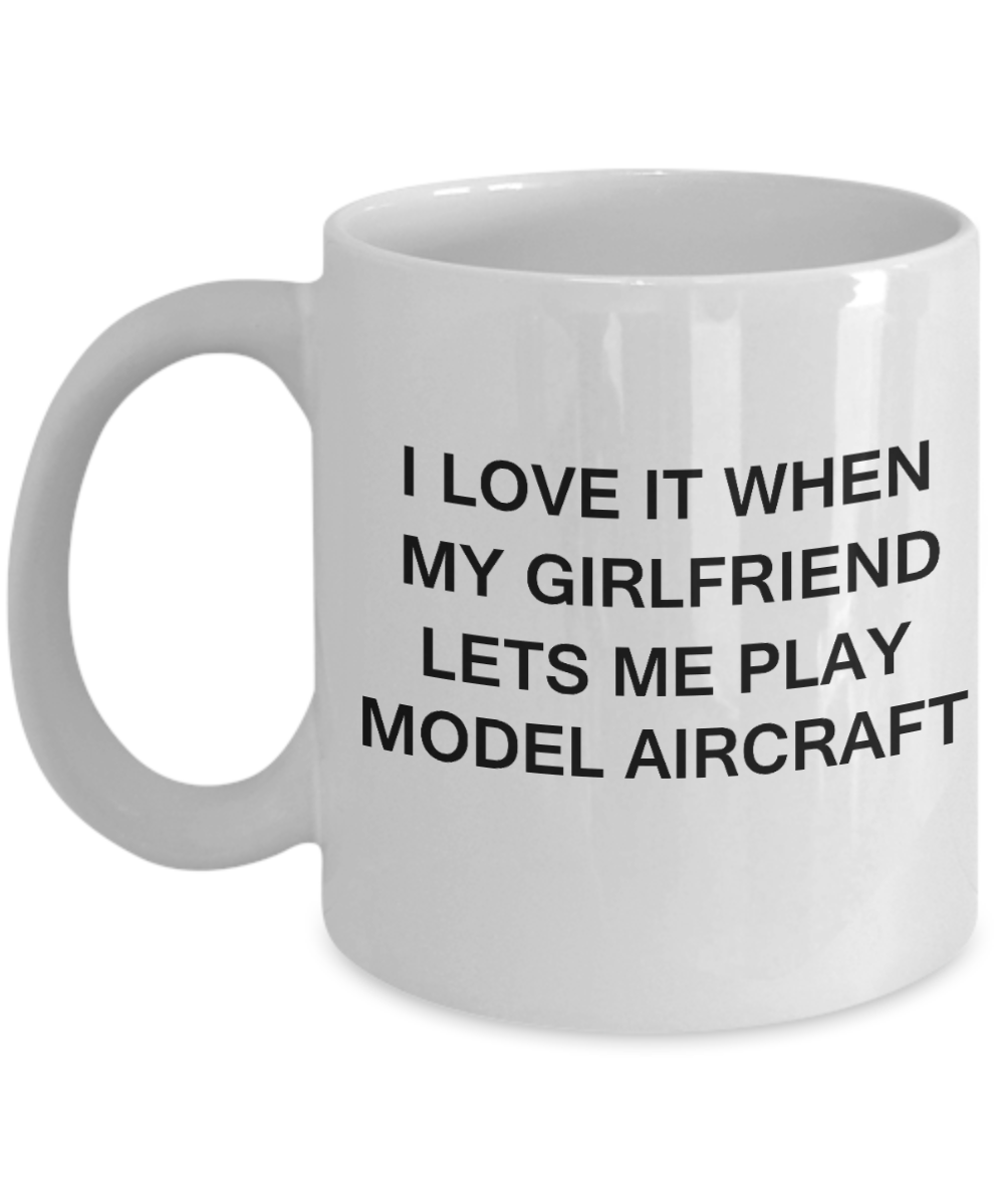 Model Aircraft Lovers mugs,I Love It When My Girlfriend Lets me Play Model Aircraft-White Coffee Mugs 11 oz Cup