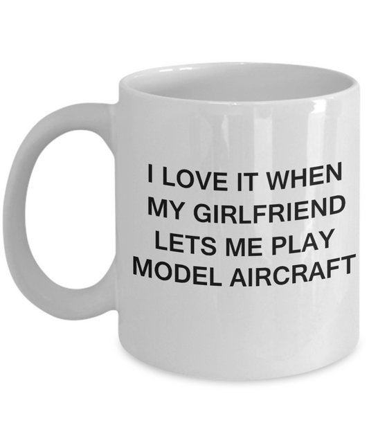 Model Aircraft Lovers mugs,I Love It When My Girlfriend Lets me Play Model Aircraft-White Coffee Mugs 11 oz Cup