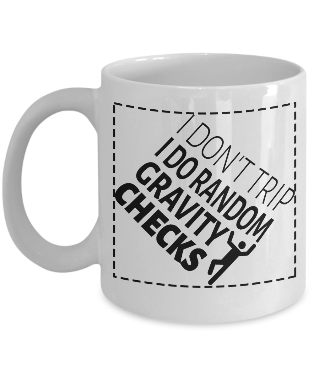 Crazy Lady Coffee Mug, I Don't Trip I Do Random Gravity Checks-White Porcelain Coffee Mug 11 oz For Daughter,Teen,Women, Girlfriend