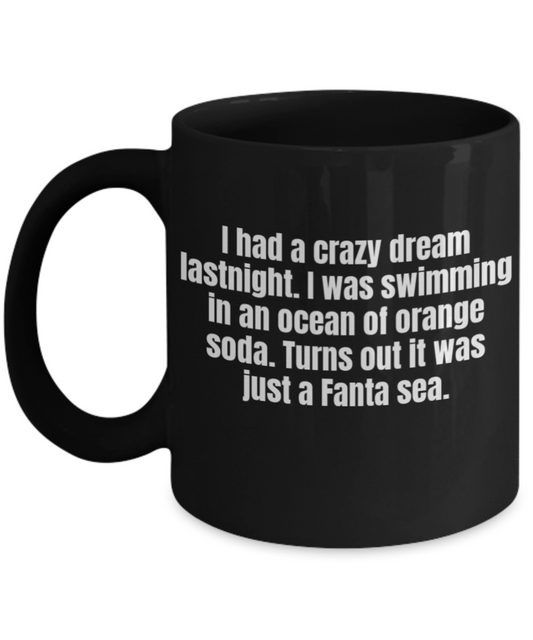 I had a crazy dream last night to swim in orange soda - Black Porcelain Coffee 11 oz
