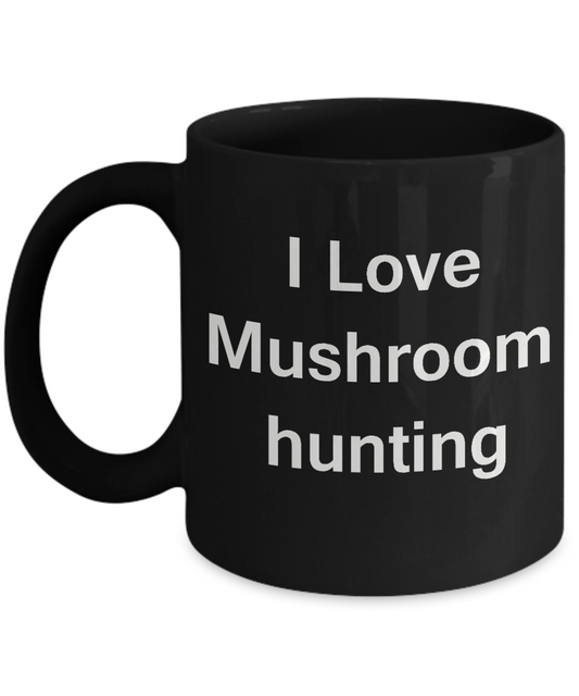 I Love Mushroom Hunting coffee black mug - Porcelain Black coffee mugs 11 oz