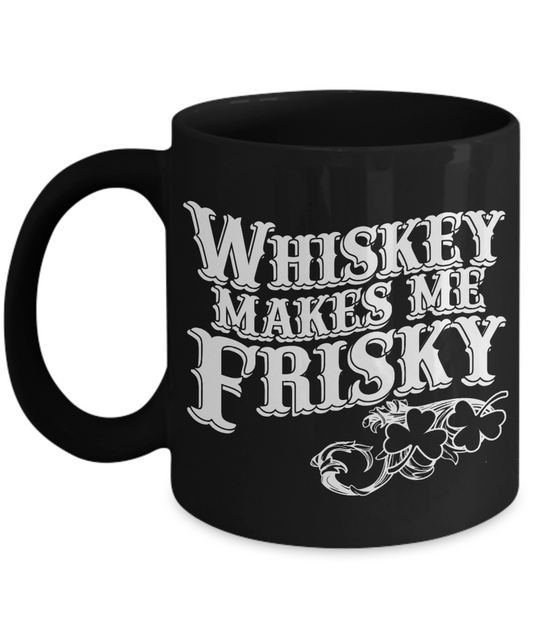 This Could Be Whiskey Coffee mug, Whiskey Makes Me Frisky-Black Porcelain Coffee Mug 11 oz