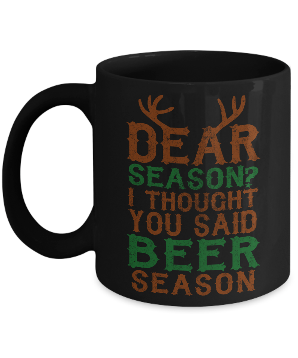 Beer Dad Coffee Mug, Dear Season I Thought You Said Beer Season-Black Porcelain Coffee Mug 11 oz