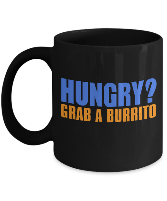 Burrito Lover Coffee Mug, Hungry Grab A Burrito- Black Porcelain Coffee Mug 11 Oz Funny Quotes Coffee Mug