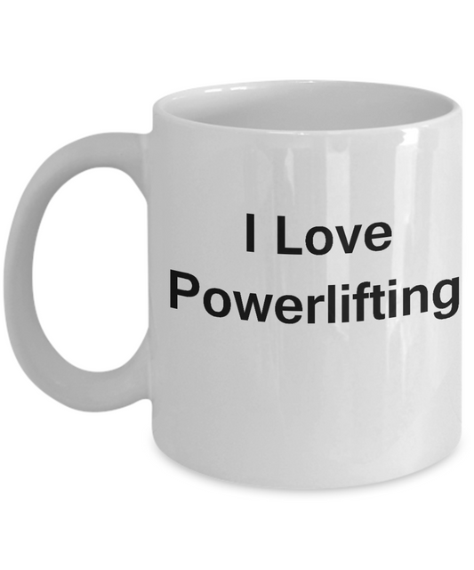 I Love Powerlifting coffee mug - Porcelain White Funny White coffee mugs 11 oz