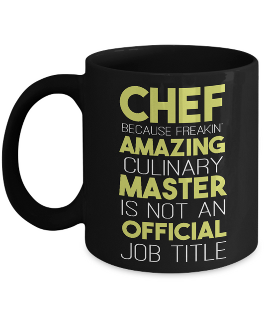 Best Chef Coffee Mug,Chef Because Freakin Amazing Culinary Master Is Not An Official Job Title-Black Porcelain Coffee Mug 11 oz