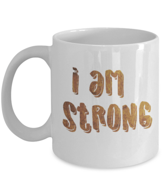 Motivational mugs for women , I am strong - White Coffee Mug Tea Cup 11 oz Gift