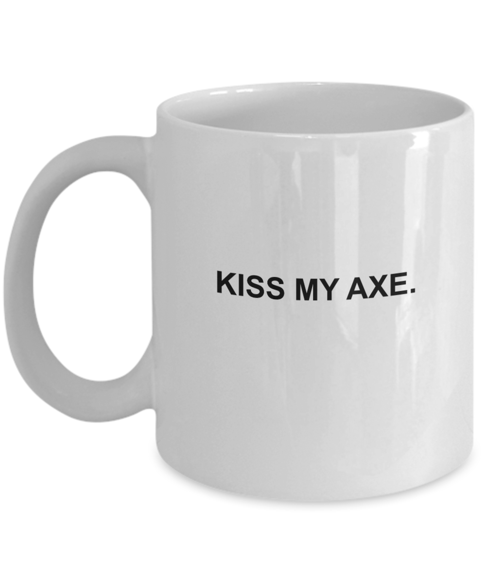 Kiss My Axe coffee mugs - Funny Christmas Gifts - Porcelain White coffee mugs 11 oz
