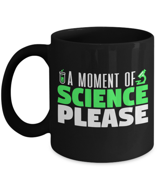 Science Lovers Mugs , A moment of science - Black Coffee Mug Porcelain Tea Cup 11 oz - Great Gift