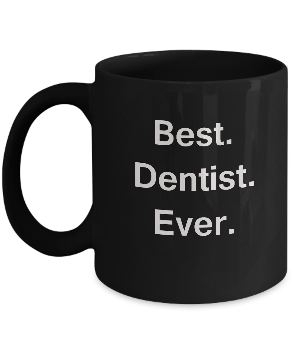Best Dentist Ever Black Mugs - Funny Valentine coffee mugs Office mug Birthday Gag Gifts 11 oz