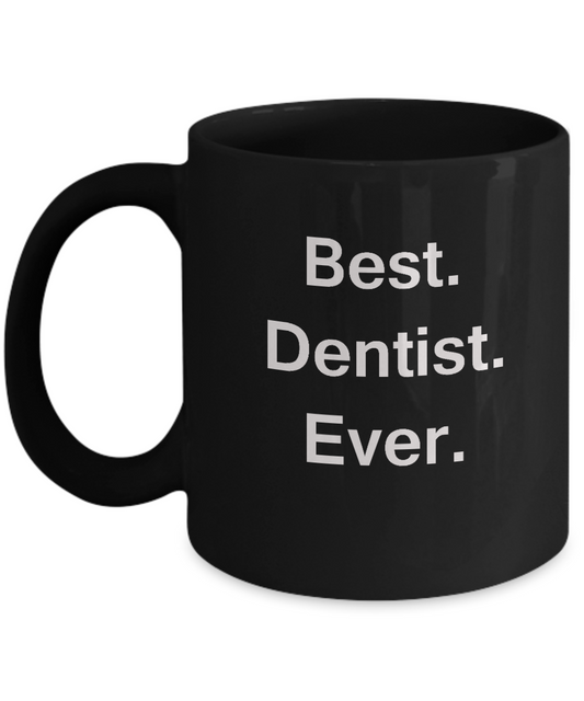 Best Dentist Ever Black Mugs - Funny Valentine coffee mugs Office mug Birthday Gag Gifts 11 oz