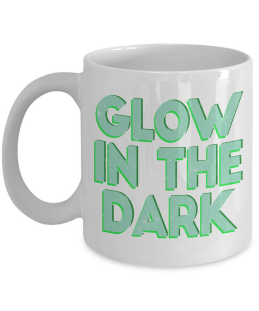 Glow in the dark - Funny White Porcelain Coffee 11 oz