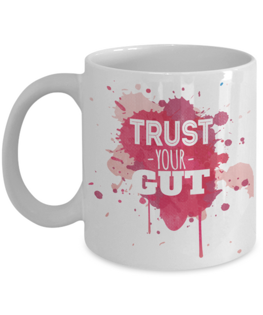 Trust your gut - Funny White Porcelain Coffee 11 oz