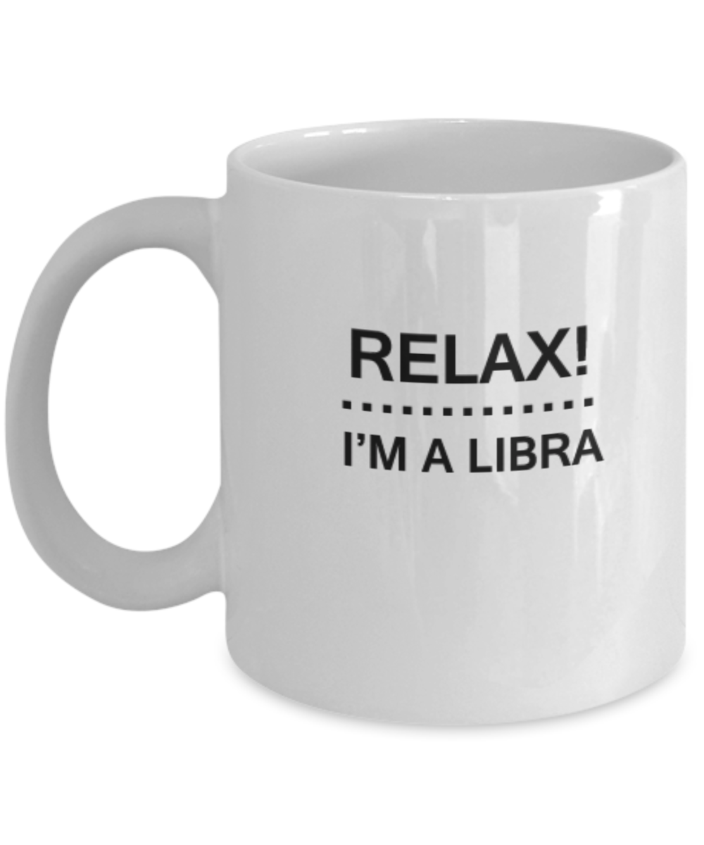 Relax I'm a Libra - Libra Coffee Mug - Libra Zodiac Mug - 11 OZ Zodiac October November
