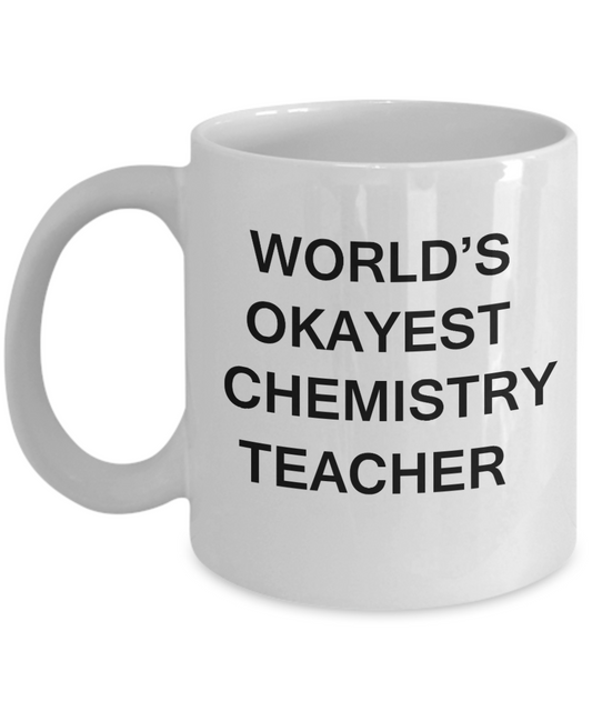 Gifts for cooperating teacher - World's Okayest Chemistry Teacher - Porcelain White Funny Coffee Mug & Gifts for Teachers 11 OZ - Funny Gifts Ideas