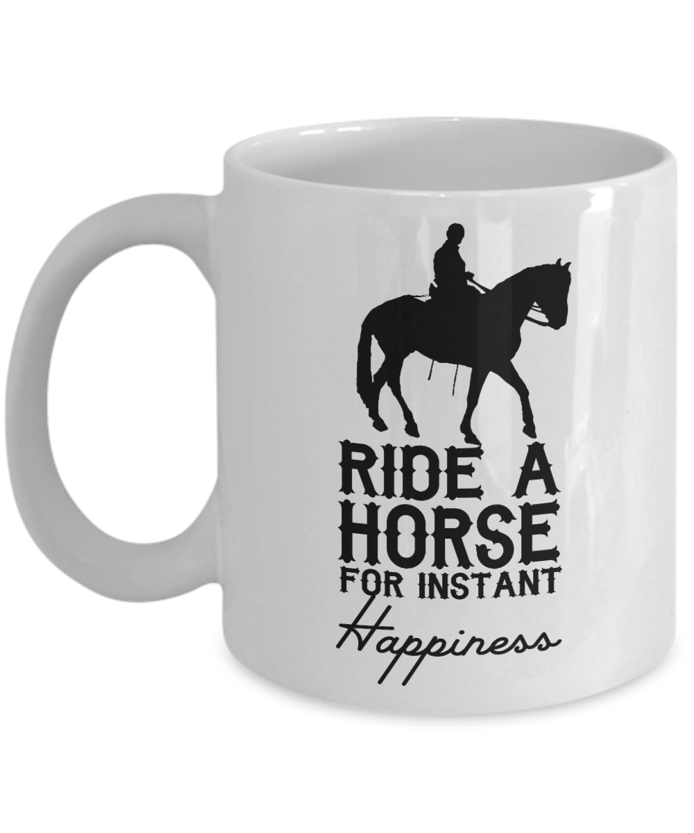 Horse Rider Coffee Mug, Ride A Horse For Instant Happiness - White Porcelain Coffee Mug 11 Oz
