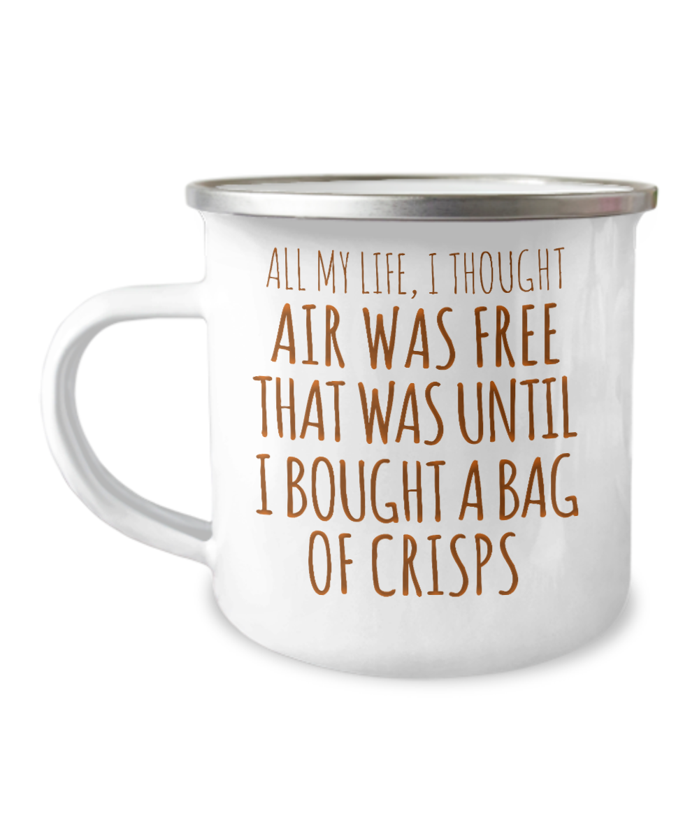 All My Life, I Thought Air Was free That Was Until I Bought A Bag Of Crisps-12 Oz Stainless Steel Enamel Finish White Camper Coffee Mug
