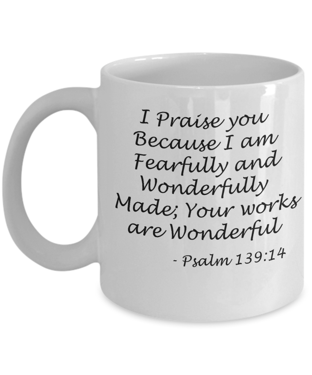 Psalm 139:14 bible quotes, I praise you your works are wonderful - White Coffee Mug Tea Cup 11 oz Gift