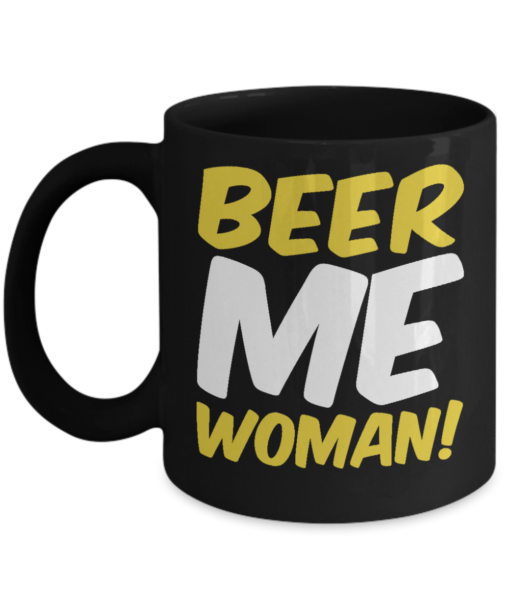 Beer Dad Coffee Mug, Beer Me Woman -Black Porcelain Coffee Mug 11 oz for Beer lover, dad,mom, husband, wife