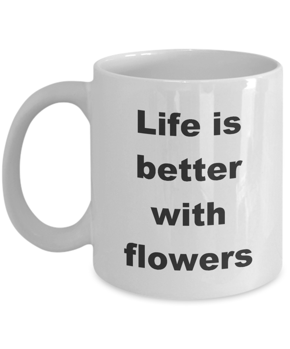 Floristry Mug,Life is better with Flowers-White Coffee Mug 11 oz