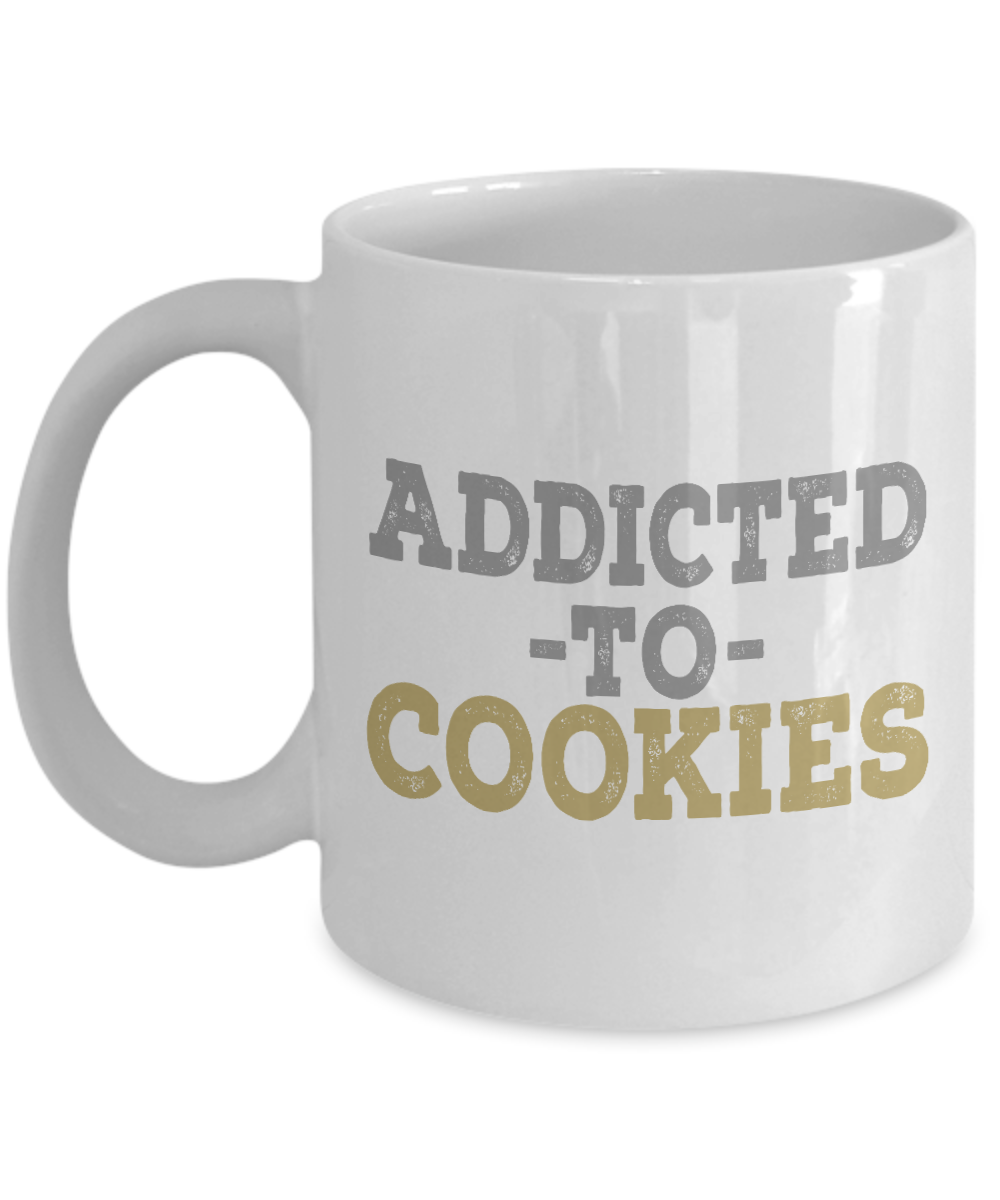 Cookies Lover Coffee Mug, Addicted To cookies, Food Lover, Love Cookies- White Porcelain Coffee Mug 11 Oz Funny Quotes Coffee Mug