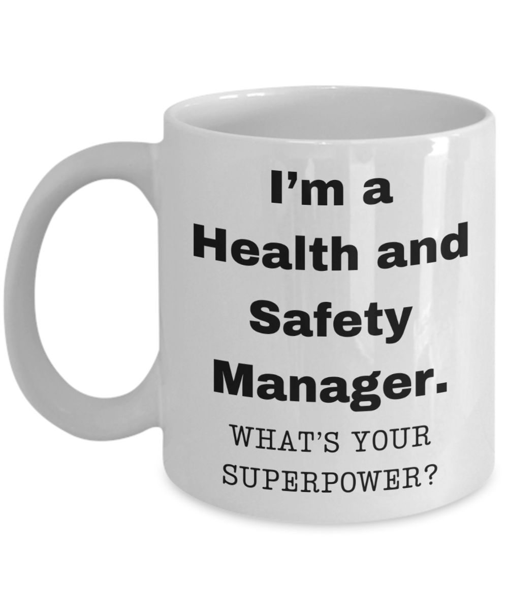 I am a Health and Safety Manager, what is your super power, Birthday cup for Health and Safety Manager -11 oz White ceramic mug