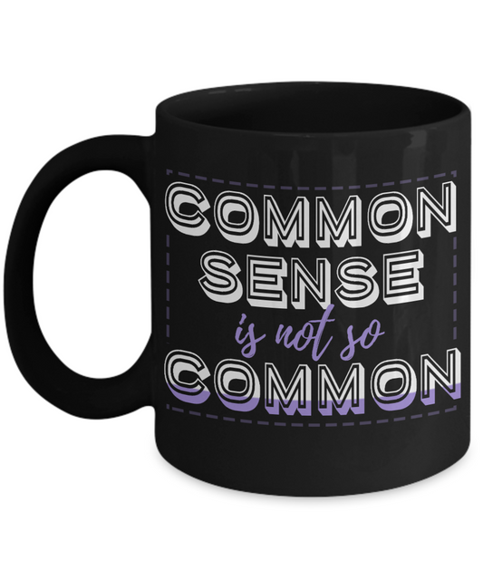 Common Sense Is Not So Common - Black Porcelain Coffee Mug 11 Oz Funny Coffee Mug