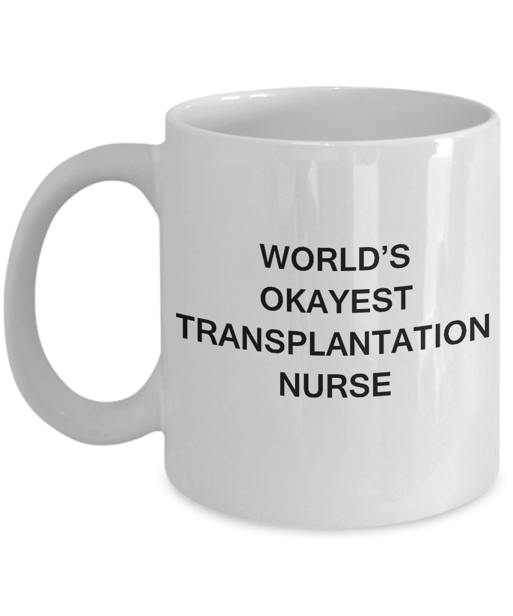 World's Okayest Transplantation nurse - Transplantation nurse White coffee mugs 11 oz