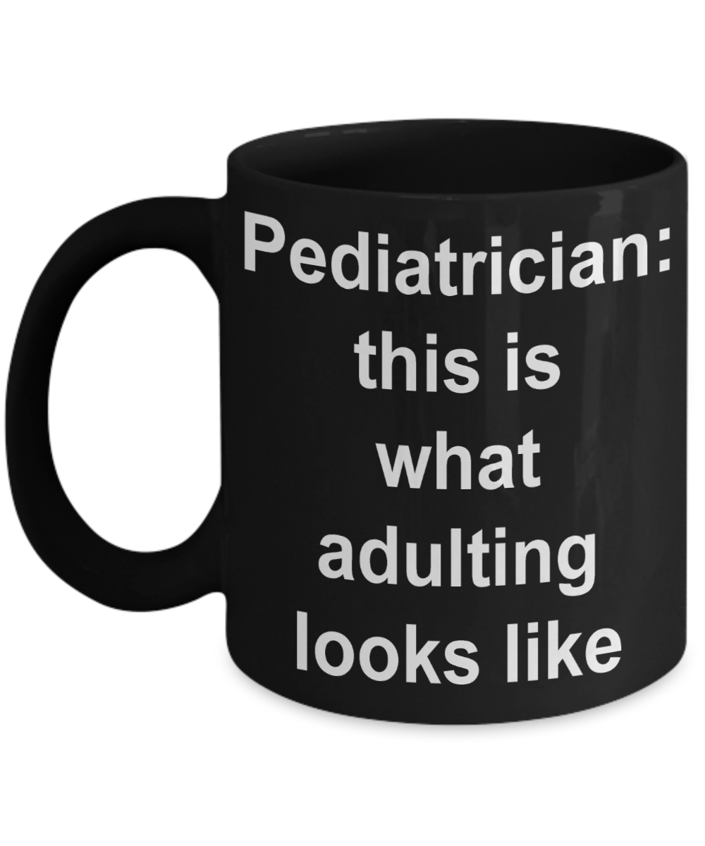 Pediatrician Coffee mug,This is what adulting looks like-Black Coffee Mug 11 oz