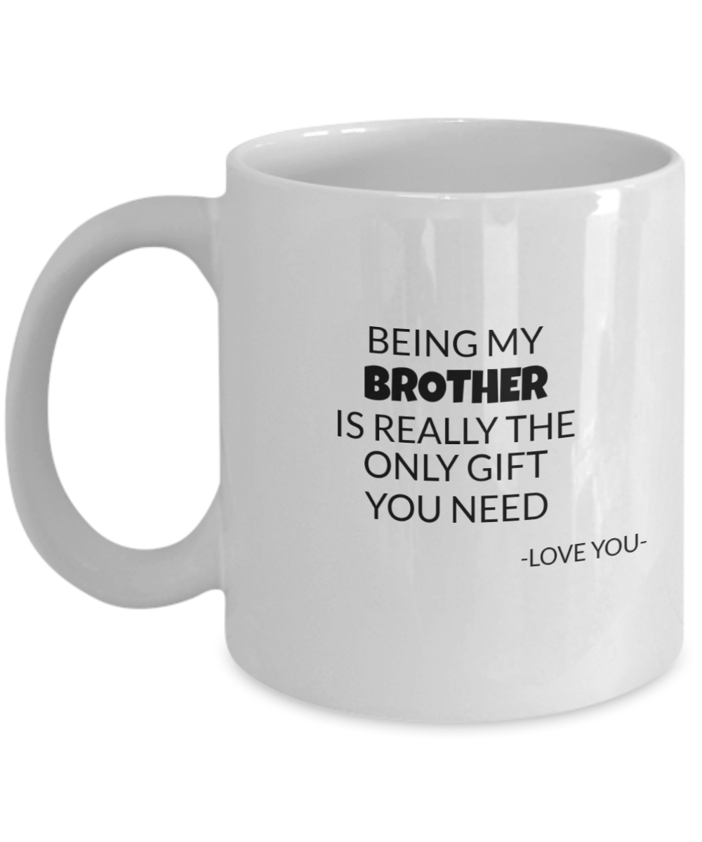 Being My Brother is really the only gift you need Funny Brother mug, Gifts for Brothers, Mug for Brother, Brothers Gift From Sister