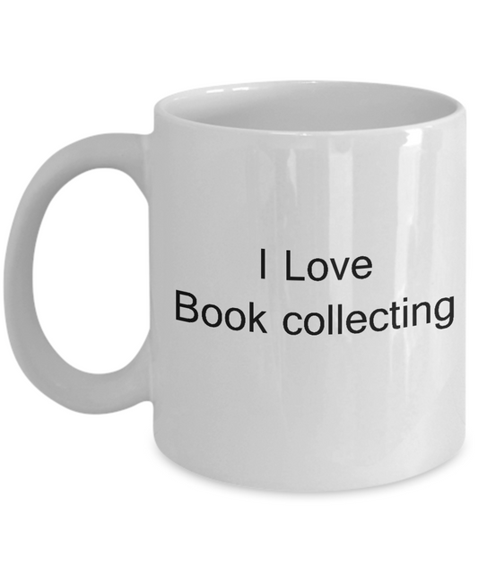Funny Book Collectors Hobby Mugs - I Love Book Collecting - White coffee mugs 11 oz