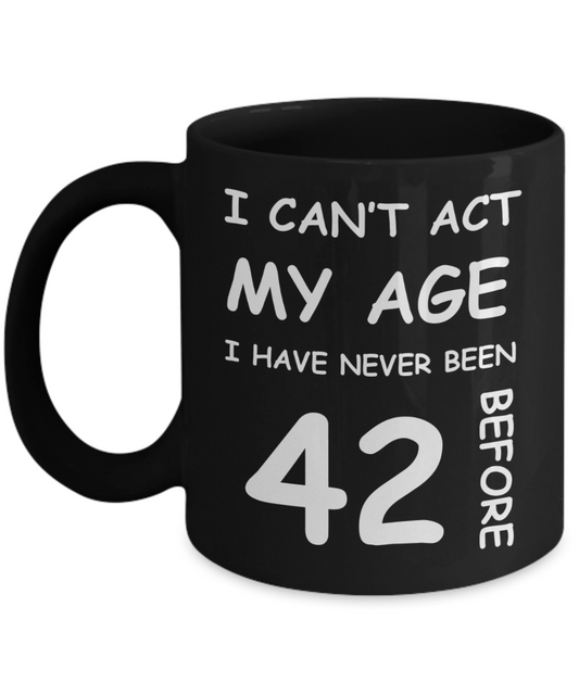 42nd Birthday Gift for Women & Men - I can't act my Age, I have never been 42 Before - Black Porcelain Coffee 11 oz for Ladies & Gents - Born In 1978