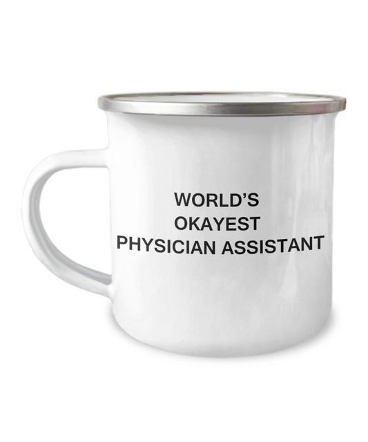 Physician assistant Coffee Mugs - World's Okayest Physician assistant - 12 Oz Stainless Steel Enamel Finish White Camper Coffee Mug