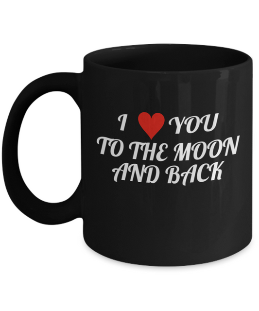I Love You To The Moon And Back Black Coffee Mug Black coffee mugs 11 oz