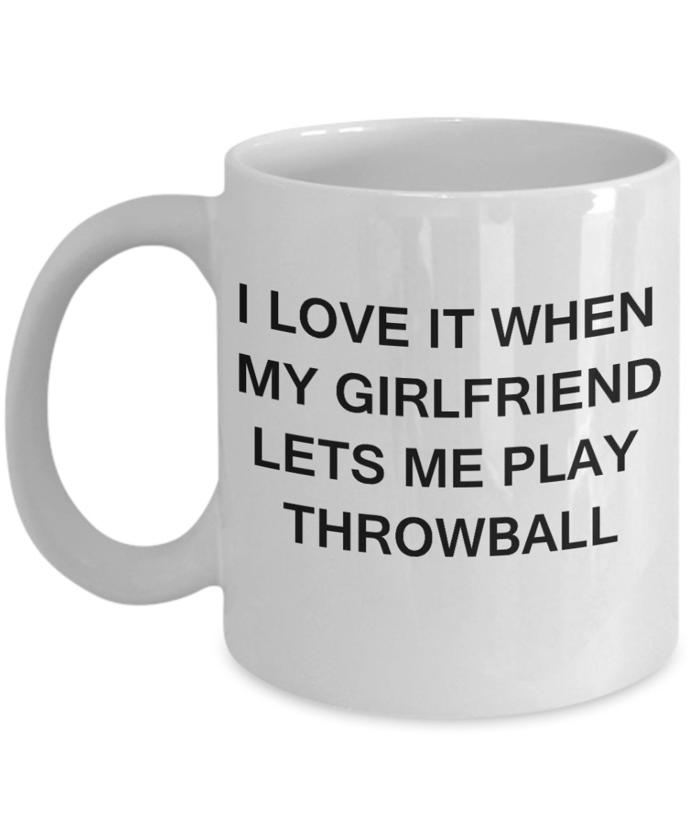 Throwball Lovers mugs,I Love It When My Girlfriend Lets me Play Throwball-White Coffee Mugs 11 oz Cup