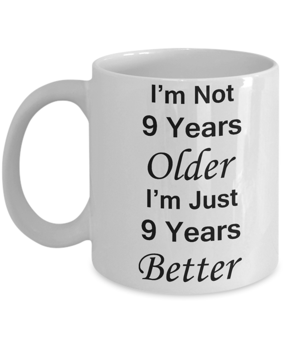9th birthday gifts for women - I'm Not 9 Years Older I'm Just 9 Years Better - Best 9th Birthday Gifts for family Ceramic Cup White, Funny Mugs Gift Ideas 11 Oz