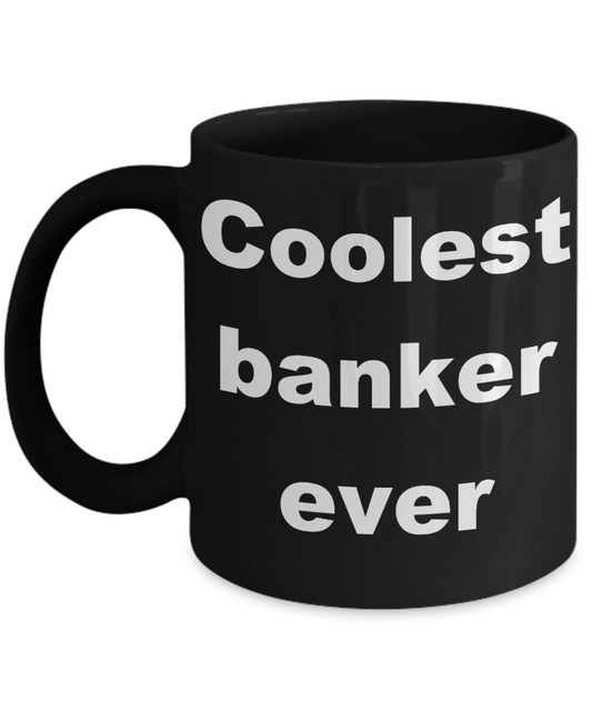 Banker Coffee mug,Coolest banker ever - Black Coffee Mug 11 oz