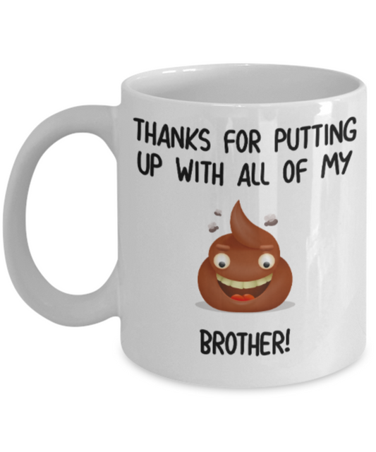 Brother sister design studio gift mug - Thanks for putting up with all my shit Brother - Funny White Porcelain Coffee Mug Cute Ceramic Cup 11 oz