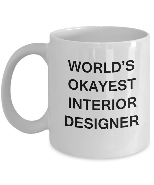 Funny Mug, Gifts For Interior Designers - World's Okayest Interior Designer White coffee mugs 11 oz
