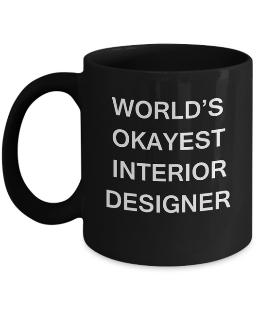 Funny Mug, Gifts For Interior Designers - World's Okayest Interior Designer Black coffee mugs 11 oz