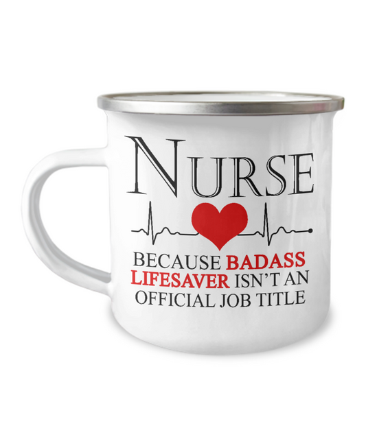 Nurse Appreciation Coffee Mug,Nurse Because Badass Lifesaver Isn't An Official Job Title-12 Oz Stainless Steel Enamel Finish White Camper Coffee Mug