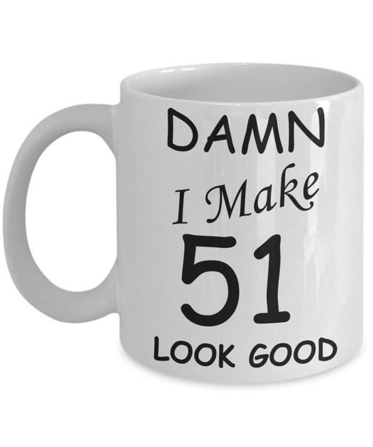 51st birthday gifts for men/women - Damn I Make 51 Look Good, Born In 1969 Birthday Mugs - Funny White Porcelain Coffee 11 oz