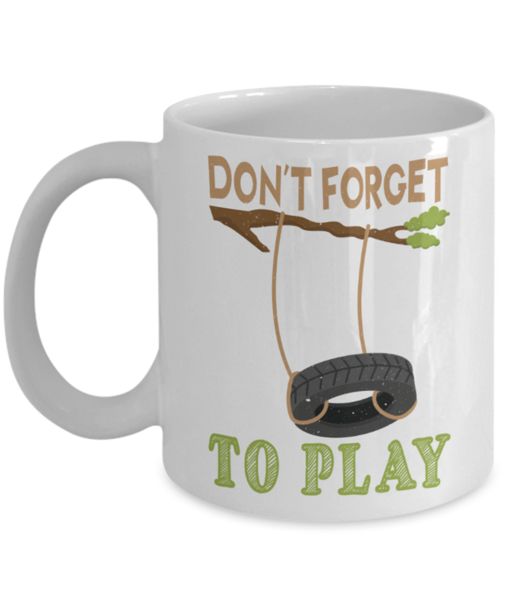 Don't forget to play - Funny White Porcelain Coffee 11 oz