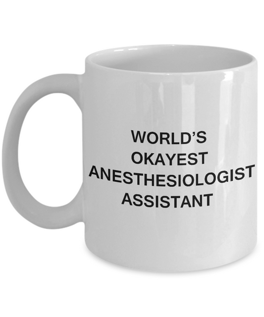 World's Okayest Anesthesiologist Assistant - Porcelain Funny White coffee mugs 11 oz