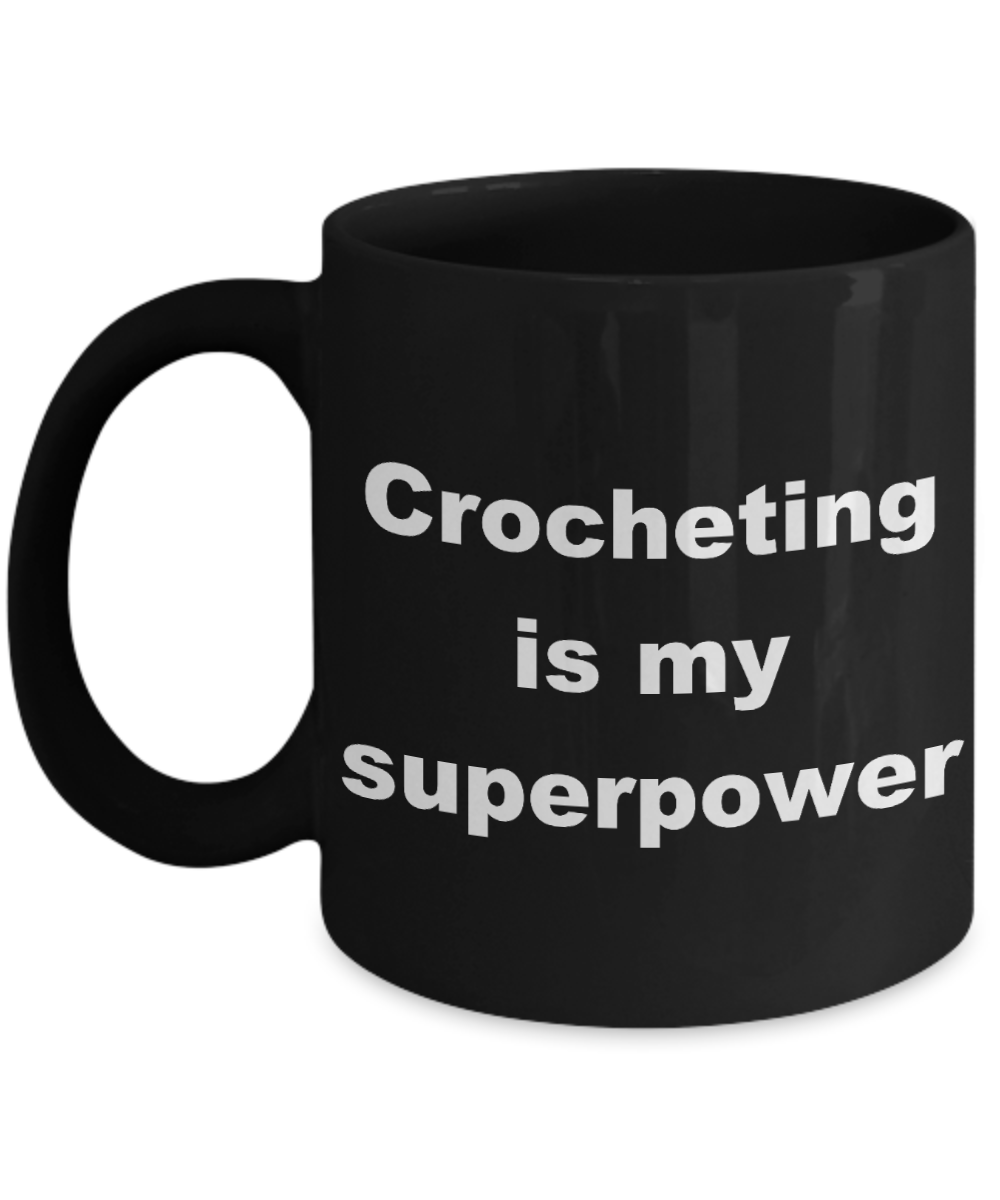 Knitter Gift Coffee mug,crocheting is my superpower-Black Coffee Mug 11 oz