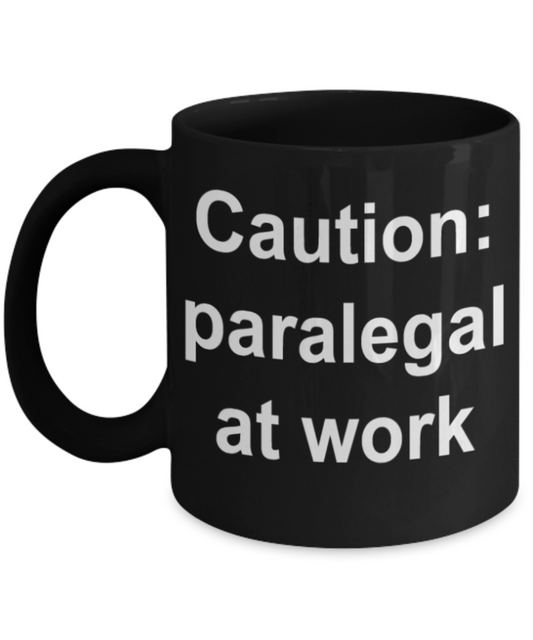 Caution Paralegal at work - Funny Black Porcelain Coffee Mug Cute Ceramic Cup 11 oz